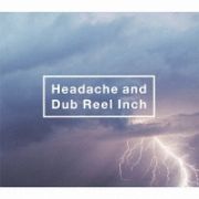 Ｈｅａｄａｃｈｅ　ａｎｄ　Ｄｕｂ　Ｒｅｅｌ　Ｉｎｃｈ（ドキュメント）