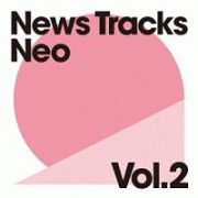 Ｎｅｗｓ　Ｔｒａｃｋｓ　Ｎｅｏ　Ｖｏｌ．２