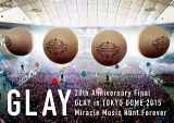 ２０ｔｈ　Ａｎｎｉｖｅｒｓａｒｙ　Ｆｉｎａｌ　ＧＬＡＹ　ｉｎ　ＴＯＫＹＯ　ＤＯＭＥ　２０１５　Ｍｉｒａｃｌｅ　Ｍｕｓｉｃ　Ｈｕｎｔ　Ｆｏｒｅｖｅｒ　Ｂｌｕ－ｒａｙ－ＳＰＥＣＩＡＬ　ＢＯＸ－