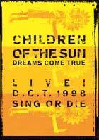 ＣＨＩＬＤＲＥＮ　ＯＦ　ＴＨＥ　ＳＵＮ～ＬＩＶＥ！Ｄ．Ｃ．Ｔ．１９９８　ＳＩＮＧ　ＯＲ　ＤＩＥ