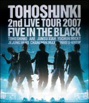 Ｂｌｕ－ｒａｙ　Ｄｉｓｃ「東方神起　２ｎｄ　ＬＩＶＥ　ＴＯＵＲ　２００７　～Ｆｉｖｅ　ｉｎ　Ｔｈｅ　Ｂｌａｃｋ～」