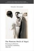 Ｔｈｅ　Ｐｈａｎｔｏｍ　Ｗｏｒｌｄ　ｏｆ　Ｄｉｇｕｌ　Ｐｏｌｉｃｉｎｇ　ａｓ　ｐｏｌｉｔｉｃｓ　ｉｎ　Ｃｏｌｏｎｉｃａｌ　Ｉｎｄｏｎｅｓｉａ，　１９２６ー１９４１