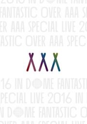 ＡＡＡ　Ｓｐｅｃｉａｌ　Ｌｉｖｅ　２０１６　ｉｎ　Ｄｏｍｅ　－ＦＡＮＴＡＳＴＩＣ　ＯＶＥＲ－（通常盤）