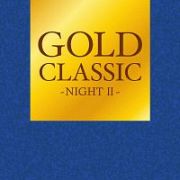 ＧＯＬＤ　ＣＬＡＳＳＩＣ　～ＮＩＧＨＴＩＩ～