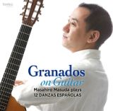 Ｇｒａｎａｄｏｓ　ｏｎ　Ｇｕｉｔａｒ　グラナドス没後１００年によせて　ギター版による１２のスペイン舞曲（全曲）