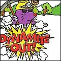 Ｄｙｎａｍｉｔｅ　ｏｕｔ