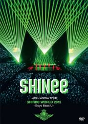 ＪＡＰＡＮ　ＡＲＥＮＡ　ＴＯＵＲ　ＳＨＩＮｅｅ　ＷＯＲＬＤ　２０１３～Ｂｏｙｓ　Ｍｅｅｔ　Ｕ～（通常盤）