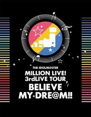 ＴＨＥ　ＩＤＯＬＭ＠ＳＴＥＲ　ＭＩＬＬＩＯＮ　ＬＩＶＥ！　３ｒｄＬＩＶＥ　ＴＯＵＲ　ＢＥＬＩＥＶＥ　ＭＹ　ＤＲＥ＠Ｍ！！　ＬＩＶＥ　Ｂｌｕ－ｒａｙ　０６＆０７＠ＭＡＫＵＨＡＲＩ