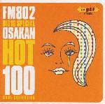 ＦＭ８０２　ＢＩＧ１０　ＳＰＥＣＩＡＬ　ＯＳＡＫＡＮ　ＨＯＴ　１００　ＣＯＯＬ　ＣＯＬＬＥＣＩＴＯＮ