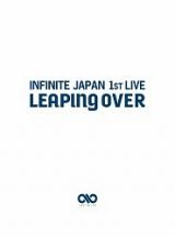 ＩＮＦＩＮＩＴＥ　ＪＡＰＡＮ　１ＳＴ　ＬＩＶＥ　「ＬＥＡＰＩＮＧ　ＯＶＥＲ」