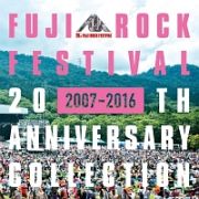 ＦＵＪＩ　ＲＯＣＫ　ＦＥＳＴＩＶＡＬ　２０ＴＨ　ＡＮＮＩＶＥＲＳＡＲＹ　ＣＯＬＬＥＣＴＩＯＮ　［２００７－２０１６］