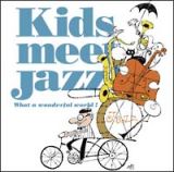 ＫＩＤＳ　ＭＥＥＴ　ＪＡＺＺ－ＷＨＡＴ　Ａ　ＷＯＮＤＥＲＦＵＬ　ＷＯＲＬＤ！