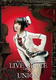 ＮＡＮＡ　ＭＩＺＵＫＩ　ＬＩＶＥ　ＧＲＡＣＥ　－ＯＰＵＳ２－×ＵＮＩＯＮ