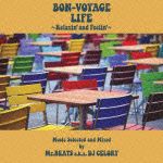 ＢＯＮ－ＶＯＹＡＧＥ　ＬＩＦＥ　　～Ｒｅｌａｘｉｎ’　ａｎｄ　Ｆｅｅｌｉｎ’～　　Ｍｕｓｉｃ　Ｓｅｌｅｃｔｅｄ　ａｎｄ　Ｍｉｘｅｄ　ｂｙ　Ｍｒ．ＢＥＡＴＳ　ａ．ｋ．ａ．　ＤＪ　ＣＥＬＯＲＹ