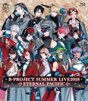 Ｂ－ＰＲＯＪＥＣＴ　ＳＵＭＭＥＲ　ＬＩＶＥ２０１８　～ＥＴＥＲＮＡＬ　ＰＡＣＩＦＩＣ～（通常盤）