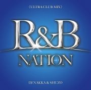 Ｒ＆Ｂ　ＮＡＴＩＯＮ　ｖｏｌ．１＜ＵＬＴＲＡ　ＣＬＵＢ　ＭＩＸ＞　Ｍｉｘｅｄ　Ｂｙ　ＤＪ　ＮＡＫＫＡ＆ＳＨＵＺＯ