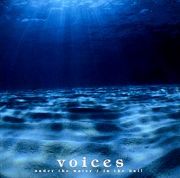 ｖｏｉｃｅｓ　ｕｎｄｅｒ　ｔｈｅ　ｗａｔｅｒ　／ｉｎ　ｔｈｅ　ｈａｌｌ