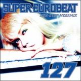 スーパー・ユーロビート　ＶＯＬ．１２７　ＮＯＮ－ＳＴＯＰ　ＭＥＧＡ　ＭＩＸ