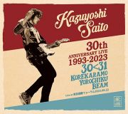 ＫＡＺＵＹＯＳＨＩ　ＳＡＩＴＯ　３０ｔｈ　Ａｎｎｉｖｅｒｓａｒｙ　Ｌｉｖｅ　１９９３－２０２３　３０＜３１　～これからもヨロチクビーム～　Ｌｉｖｅ　ａｔ　東京国際フォーラム　２０２３．０９．２２