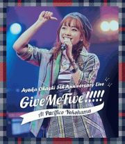 大橋彩香　５ｔｈ　Ａｎｎｉｖｅｒｓａｒｙ　Ｌｉｖｅ　～　Ｇｉｖｅ　Ｍｅ　Ｆｉｖｅ！！！！！　～　ａｔ　ＰＡＣＩＦＩＣＯ　ＹＯＫＯＨＡＭＡ