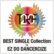 ２０ｔｈ　Ａｎｎｉｖｅｒｓａｒｙ　ＢＥＳＴ　ＳＩＮＧＬＥ　Ｃｏｌｌｅｃｔｉｏｎ　×　ＥＺ　ＤＯ　ＤＡＮＣＥＲＣＩＺＥ