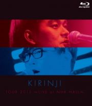 ＫＩＲＩＮＪＩ　ＴＯＵＲ　２０１３～ＬＩＶＥ　ａｔ　ＮＨＫ　ＨＡＬＬ～