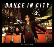 ＤＡＮＣＥ　ＩＮ　ＣＩＴＹ　～ｆｏｒ　ｇｒｏｏｖｅｒｓ　ｏｎｌｙ～［完全生産限定盤］（ＢＤ付）