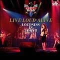 ＬＩＶＥ－ＬＯＵＤ－ＡＬＩＶＥ　ＬＯＵＤＮＥＳＳ　ＩＮ　ＴＯＫＹＯ