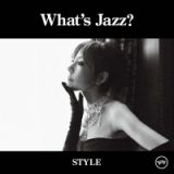 Ｗｈａｔ’ｓ　Ｊａｚｚ？　－ＳＴＹＬＥ－