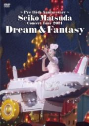 ～Ｐｒｅ　３５ｔｈ　Ａｎｎｉｖｅｒｓａｒｙ～　Ｓｅｉｋｏ　Ｍａｔｓｕｄａ　Ｃｏｎｃｅｒｔ　Ｔｏｕｒ　２０１４　Ｄｒｅａｍ　＆　Ｆａｎｔａｓｙ