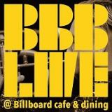 ＢＢＢ　ＬＩＶＥ　＠Ｂｉｌｌｂｏａｒｄ　ｃａｆｅ＆ｄｉｎｉｎｇ