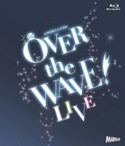 Ｂ－ＰＲＯＪＥＣＴ　ｏｎ　ＳＴＡＧＥ　『ＯＶＥＲ　ｔｈｅ　ＷＡＶＥ！』　【ＬＩＶＥ】