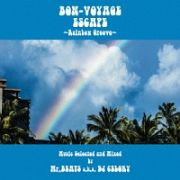 ＢＯＮ－ＶＯＹＡＧＥ　ＥＳＣＡＰＥ　～Ｒａｉｎｂｏｗ　Ｇｒｏｏｖｅ～　Ｍｕｓｉｃ　ｓｅｌｅｃｔｅｄ　ａｎｄ　Ｍｉｘｅｄ　ｂｙ　Ｍｒ．ＢＥＡＴＳ　ａ．ｋ．ａ　ＤＪ　ＣＥＬＯＲＹ