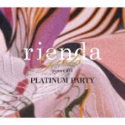 ｒｉｅｎｄａ　ｇｉｒｌｓ　ｐｒｅｓｅｎｔｓ　ＰＬＡＴＩＮＵＭ　ＰＡＲＴＹ