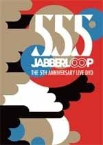 ５５５　ＪＡＢＢＥＲＬＯＯＰ　ＴＨＥ　５ＴＨ　ＡＮＮＩＶＥＲＳＡＲＹ