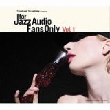 Ｆｏｒ　Ｊａｚｚ　Ａｕｄｉｏ　Ｆａｎｓ　Ｏｎｌｙ　Ｖｏｌ．１