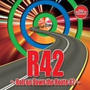 Ｒ４２　～Ｒｏｌｌ　ｏｎ　Ｄｏｗｎ　ｔｈｅ　Ｒｏｕｔｅ４２～