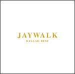 ＪＡＹＷＡＬＫ　ＢＡＬＬＡＤ　ＢＥＳＴ