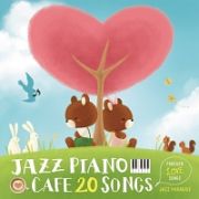 カフェで流れるジャズピアノ20~Forever Love Songs~ カフェで流れるジャズピアノ20~Forever Love Songs~