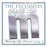 Ｍａｎｈａｔｔａｎ　Ｒｅｃｏｒｄｓ　Ｔｈｅ　Ｅｘｃｌｕｓｉｖｅｓ　Ｒ＆Ｂ　Ｈｉｔｓ　Ｖｏｌ．３－Ｍｉｘｅｄ　ｂｙ　ＤＪ　Ｋｏｍｏｒｉ－