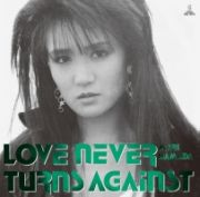 ＬＯＶＥ　ＮＥＶＥＲ　ＴＵＲＮＳ　ＡＧＡＩＮＳＴ