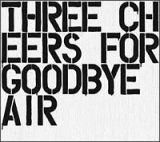 Ｔｈｒｅｅ　Ｃｈｅｅｒｓ　Ｆｏｒ　Ｇｏｏｄｂｙｅ～Ｔｈｅ　Ｂｅｓｔ　Ｏｆ　Ａｉｒ～