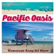 Ｐａｃｉｆｉｃ　Ｏａｓｉｓ　｜　ＦＭ　ＣＯＣＯＬＯ　ｐｒｅｓｅｎｔｓ　Ｋａｍａｓａｍｉ　Ｋｏｎｇ　ＤＪ　Ｓｈｏｗ