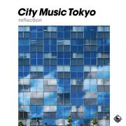 ＣＩＴＹ　ＭＵＳＩＣ　ＴＯＫＹＯ　ｒｅｆｌｅｃｔｉｏｎ