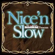 Ｔｈｅ　Ｒ＆Ｂ　ＭＡＳＴＥＲ　”ＭＡＧＮＵＭ”　ｐｒｅｓｅｎｔｓ　Ｎｉｃｅ’ｎ　Ｓｌｏｗ