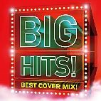 ＢＩＧ　ＨＩＴＳ！－　Ｂｅｓｔ　Ｃｏｖｅｒ　Ｍｉｘ！！Ｍｉｘｅｄ　ｂｙ　ＤＪ　Ｋ－ｆｕｎｋ