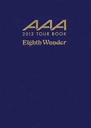 ＡＡＡ－トリプル・エー－　２０１３　ＴＯＵＲ　ＢＯＯＫ　Ｅｉｇｈｔｈ　Ｗｏｎｄｅｒ