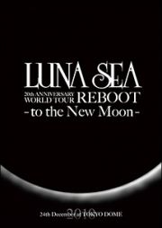 ＬＵＮＡ　ＳＥＡ　２０ｔｈ　ＡＮＮＩＶＥＲＳＡＲＹ　ＷＯＲＬＤ　ＴＯＵＲ　ＲＥＢＯＯＴ　－ｔｏ　ｔｈｅ　Ｎｅｗ　Ｍｏｏｎ－　２４ｔｈ　Ｄｅｃｅｍｂｅｒ，　２０１０　ａｔ　ＴＯＫＹＯ　ＤＯＭＥ