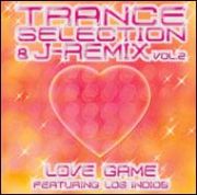 Ｔｒａｎｃｅ　Ｓｅｌｅｃｔｉｏｎ　＆　Ｊ－Ｒｅｍｉｘ　Ｖｏｌ．２　Ｌｏｖｅ　Ｇａｍｅ　ｆｅａｔ．　Ｌｏｓ　Ｉｎｄｉｏｓ