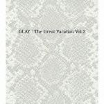 ＴＨＥ　ＧＲＥＡＴ　ＶＡＣＡＴＩＯＮ　ＶＯＬ．２～ＳＵＰＥＲ　ＢＥＳＴ　ＯＦ　ＧＬＡＹ～【初回限定盤Ｂ】